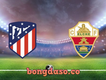 Soi kèo nhà cái Atl. Madrid vs Elche – 20h00 – 19/12/2020