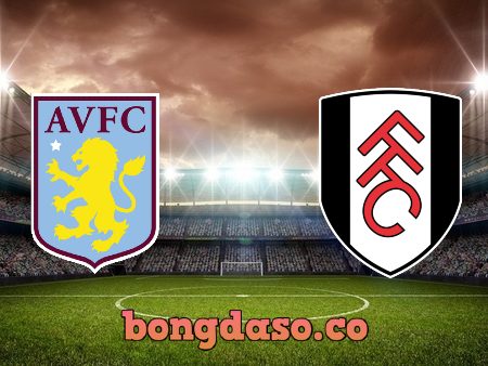 Soi kèo nhà cái Aston Villa vs Fulham – 22h30 – 04/04/2021