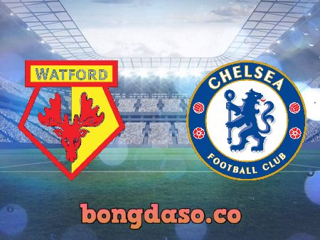 Soi kèo nhà cái Watford vs Chelsea – 02h30 – 02/12/2021