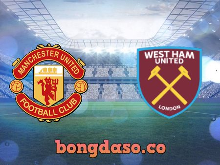 Soi kèo nhà cái Manchester Utd vs West Ham – 22h00 – 22/01/2022