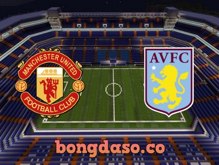 Soi kèo nhà cái Manchester Utd vs Aston Villa – 02h55 – 11/01/2022