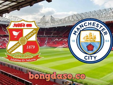 Soi kèo nhà cái Swindon vs Manchester City – 03h00 – 08/01/2021