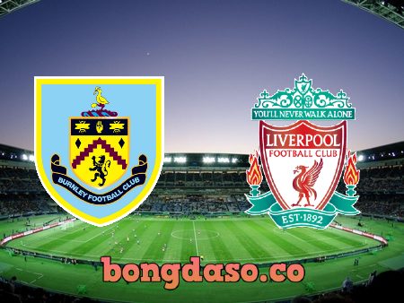 Soi kèo nhà cái Burnley vs Liverpool – 21h00 – 13/02/2022