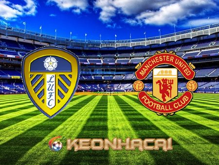 Soi kèo nhà cái Leeds vs Manchester Utd – 21h00 – 20/02/2022