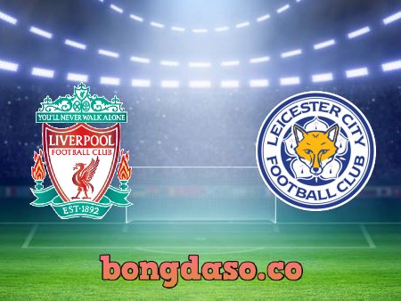 Soi kèo nhà cái Liverpool vs Leicester City – 02h45 – 11/02/2022