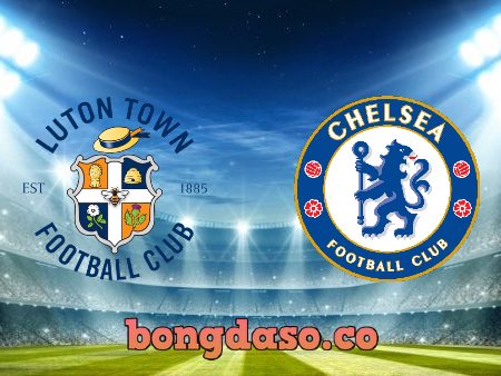 Soi kèo nhà cái Luton Town vs Chelsea – 02h15 – 03/03/2022