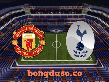 Soi kèo nhà cái Manchester Utd vs Tottenham – 00h30 – 13/03/2022