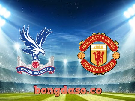 Soi kèo nhà cái Crystal Palace vs Manchester Utd – 22h00 – 22/05/2022