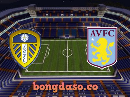 Soi kèo nhà cái Leeds vs Aston Villa – 22h30 – 02/10/2022