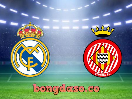 Soi kèo nhà cái Real Madrid vs Girona – 22h15 – 30/10/2022