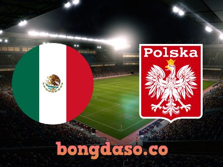 Soi kèo nhà cái Mexico vs Ba Lan – 23h00 – 22/11/2022