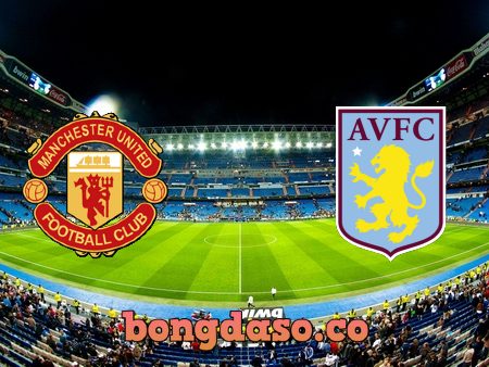 Soi kèo nhà cái Manchester Utd vs Aston Villa – 03h00 – 11/11/2022